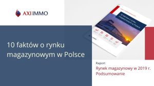 2020 Raport - podsumowanie 2019 r. - 10 faktów o rynku magazynowym w Polsce AXI IMMO