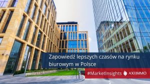 AXI IMMO analizuje Polski rynek biurowy na zakończenie III kw. 2021 r. Rynek biurowy w Polsce w 3 kw. 2021 r. i zapowiedź lepszych czasów