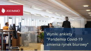 Pandemia Covid-19 zmienia rynek biurowy – wynik ankiety AXI IMMO wśród najemców