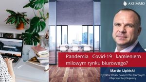 Pandemia Covid-19 kamieniem milowym rynku biurowego? Analiza, trendy na rynku biurowym, Martin Lipiński AXI IMMO