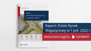 Raport: Polski Rynek Magazynowy 1 połowa 2022 r.