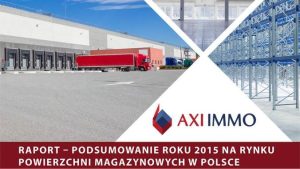 Raport: Podsumowanie roku 2015 na rynku powierzchni magazynowych w Polsce - AXI IMMO